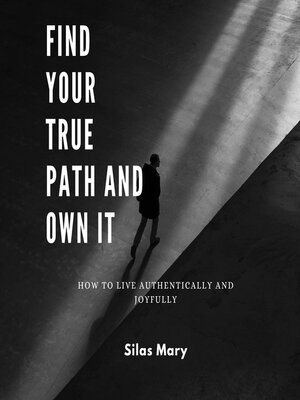 Find Your True Path and Own It by Silas Mary · OverDrive: Free ebooks